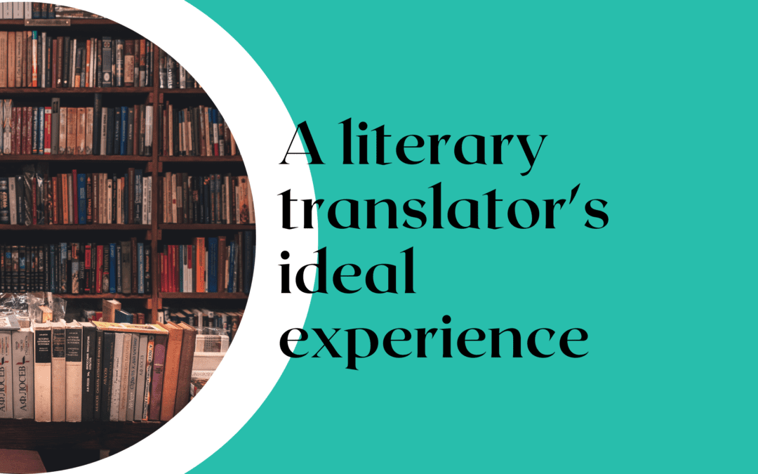 A literary translator’s ideal experience